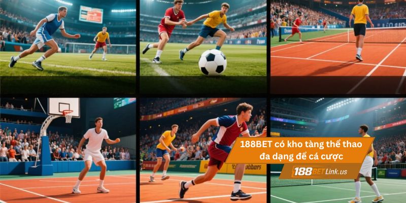 Cá cược thể thao 188BET 3 188BET có kho tàng thể thao đa dạng để cá cược