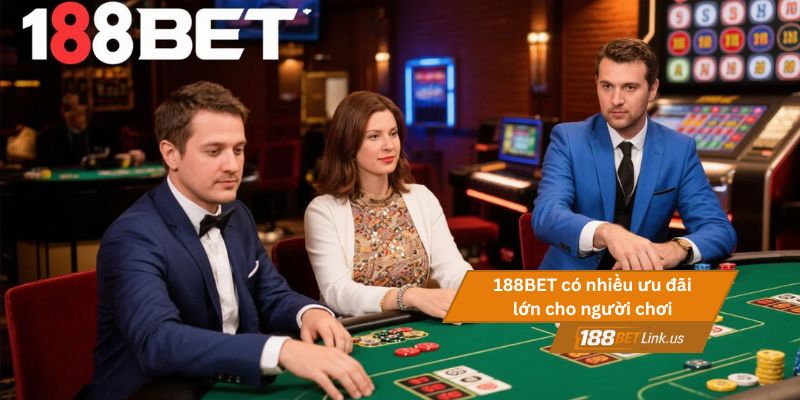 Casino 188BET - Chơi casino trực tuyến đỉnh cao, dễ thắng 3 188BET có nhiều ưu đãi lớn cho người chơi
