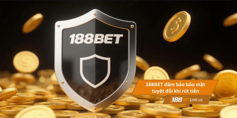Rút tiền 188BET 3 188BET đảm bảo bảo mật tuyệt đối cho người chơi khi rút tiền