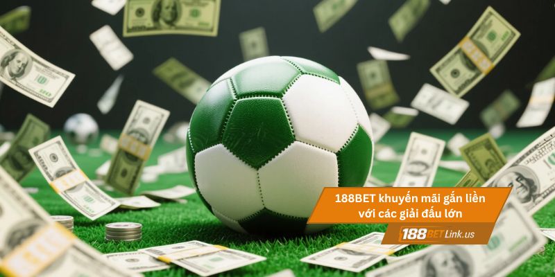 Tổng hợp khuyến mãi của 188BET mới nhất 2025 không thể bỏ lỡ 3 188BET thường xuyên có khuyến mãi gắn liền với các giải đấu lớn