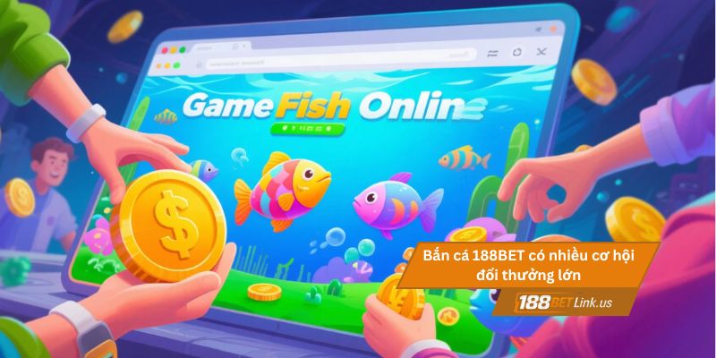 Bắn Cá 188BET 3 Bắn cá 188BET có nhiều cơ hội đổi thưởng lớn