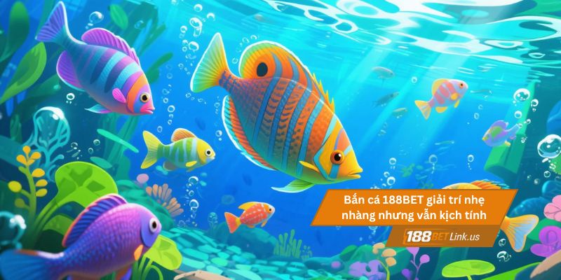 Bắn Cá 188BET 2 Bắn cá 188BET cho trải nghiệm giải trí nhẹ nhàng nhưng vẫn kịch tính