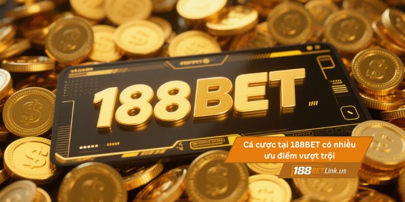 Soi kèo nhà cái 188BET 4 Cá cược tại 188BET có nhiều ưu điểm vượt trội
