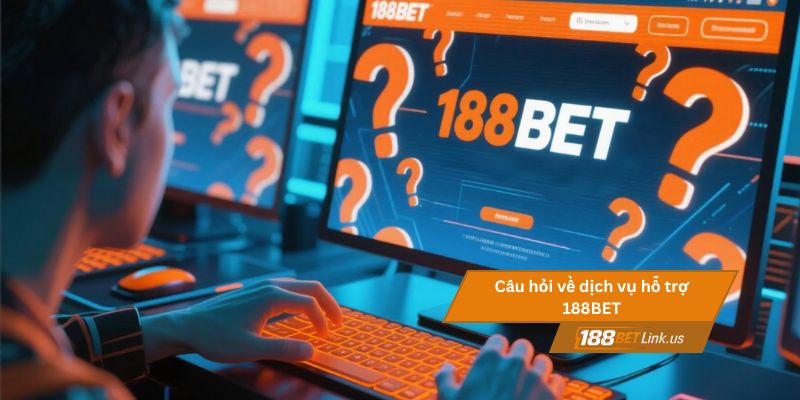 15 Câu hỏi thường gặp về 188BET 3 Câu hỏi về dịch vụ hỗ trợ 188BET