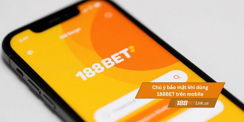 188BET Link Mobile – Truy cập trên iOS và Android dễ dàng 3 Người cũng cần chú ý bảo mật khi dùng 188BET trên mobile