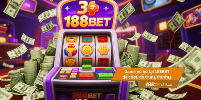 Game nổ hũ tại 188BET dễ chơi, dễ trúng thưởng
