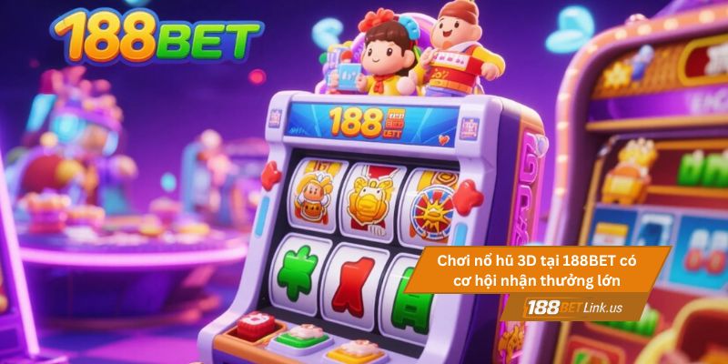 Game nổ hũ 3D 188BET 3 Chơi nổ hũ 3D tại 188BET có cơ hội nhận thưởng lớn