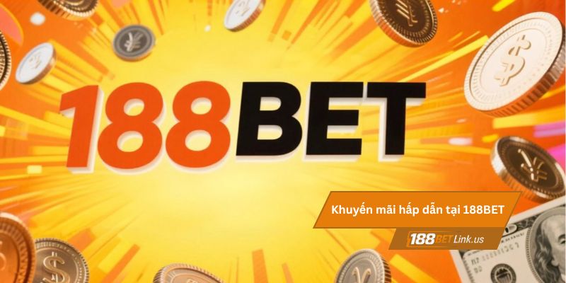 Khuyến mãi 188BET 1 Khuyến mãi hấp dẫn tại 188BET