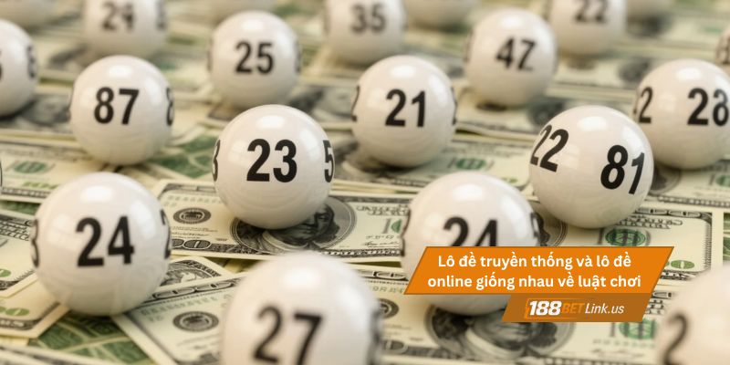 Khác biệt giữa đánh lô đề truyền thống và đánh lô đề online 3 Lô đề truyền thống và lô đề online giống nhau về luật chơi