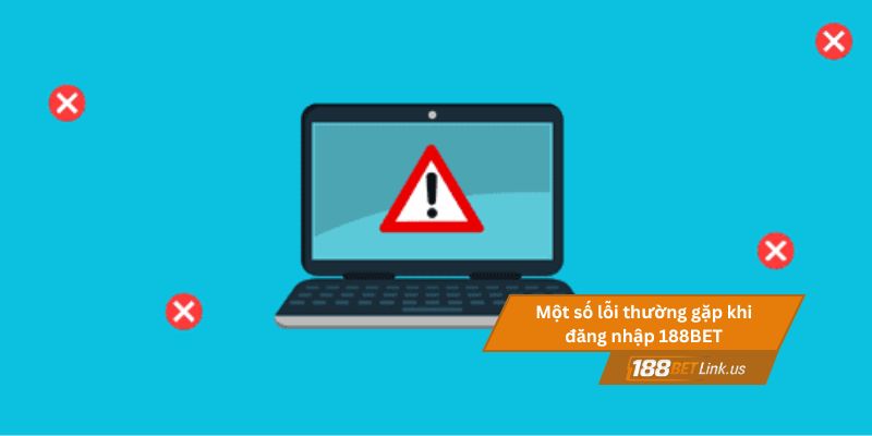 Đăng nhập 188BET 3 Một số lỗi thường gặp khi đăng nhập 188BET