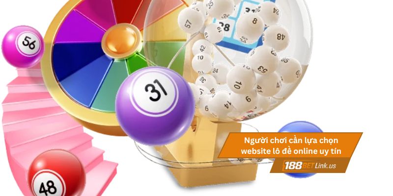 Người chơi cần lựa chọn website lô đề online uy tín