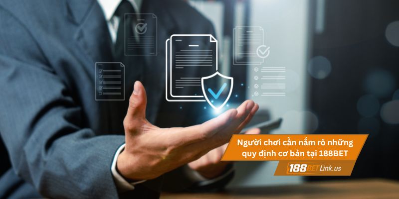 Điều khoản và điều kiện 188BET 2 Người chơi cần nắm rõ những quy định cơ bản tại 188BET