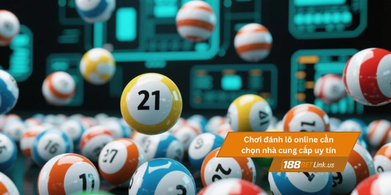 Đánh lô online là gì, có hợp pháp tại Việt Nam không? 4 Người chơi đánh lô online cần chọn nhà cung cấp uy tín
