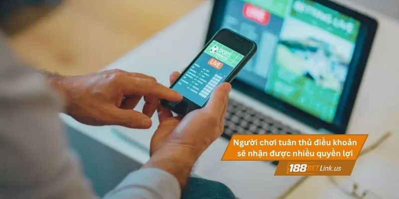 Điều khoản và điều kiện 188BET 3 Người chơi tuân thủ điều khoản 188BET sẽ nhận được nhiều quyền lợi