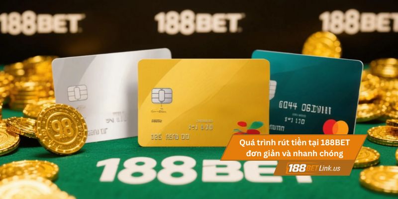 Rút tiền 188BET 2 Quá trình rút tiền tại 188BET đơn giản và nhanh chóng