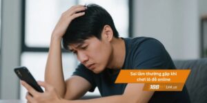 5 Sai lầm thường gặp khi chơi lô đề online cần phải tránh 2 Sai lầm thường gặp của người chơi lô đề online