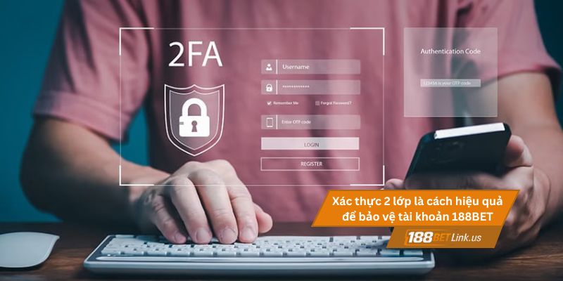 5 Cách bảo mật tài khoản khi đăng nhập 188BET Link an toàn 3 Xác thực 2 lớp là cách đơn giản mà hiệu quả để bảo vệ tài khoản 188BET