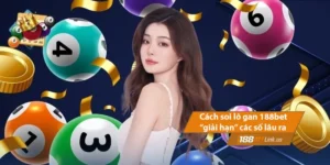 Cách Soi Lô Gan 188BET - Chiến Thuật “Giải Hạn” Các Số Lâu Ra