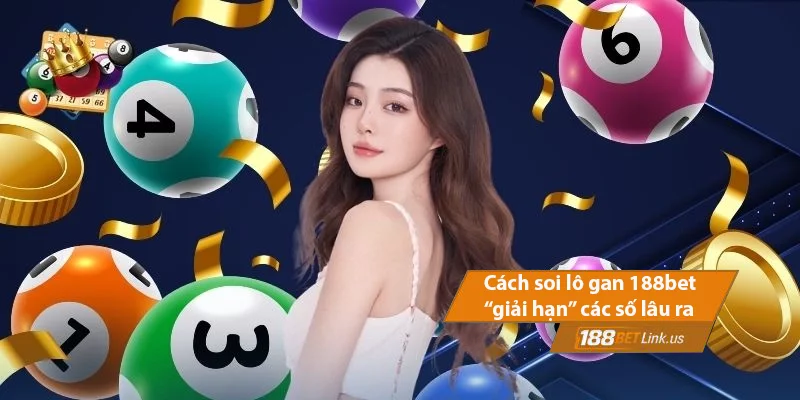 Cách soi lô gan 188bet - Chiến thuật “giải hạn” các số lâu ra 1 Cách Soi Lô Gan 188BET - Chiến Thuật “Giải Hạn” Các Số Lâu Ra
