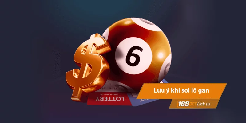 Cách soi lô gan 188bet - Chiến thuật “giải hạn” các số lâu ra 5 Lưu ý cần biết khi áp dụng cách soi lô gan