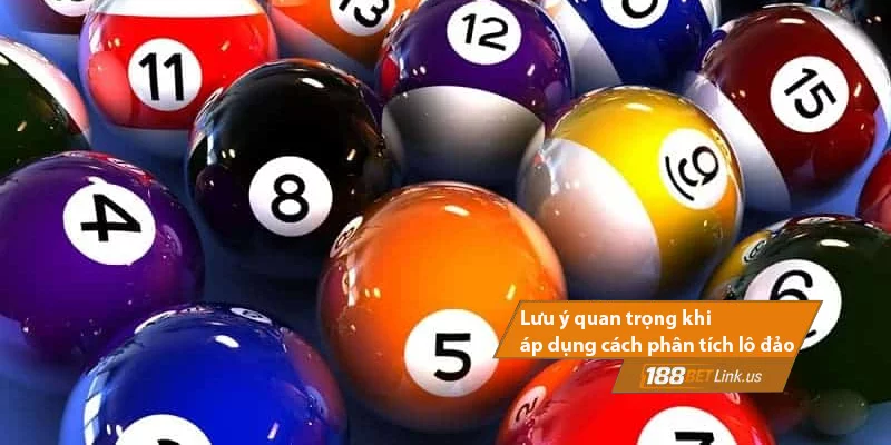 Cách phân tích lô đảo 188bet - Bí quyết tăng tỷ lệ trúng lô 2025 6 Lưu ý khi áp dụng cách phân tích lô đảo